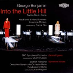 George Benjamin: Into the Little Hill, Dance Figures, Sometime Voices